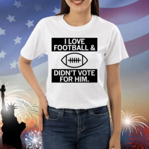 I Love Football And Didn’t Vote For Him Grey Shirt