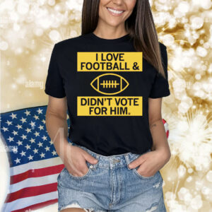 I Love Football And Didn’t Vote For Him Red Shirt