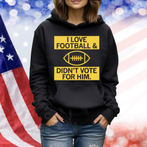 I Love Football And Didn’t Vote For Him Red Shirt