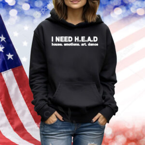 I Need Head House Emotions Art Dance Shirt