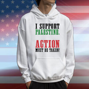 I Support Palestine Action Must Be Taken T-Shirt