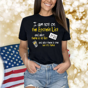 I am not on the epstein list and also there is no list Shirt