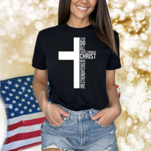 I can do all things through christ who strengthens me Shirt