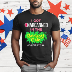 I Got Narcanned In The Rainforest Cafe Atlantic City NJ T-Shirt