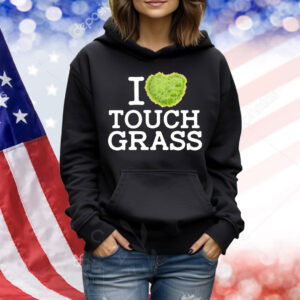 I love touch grass Shirt
