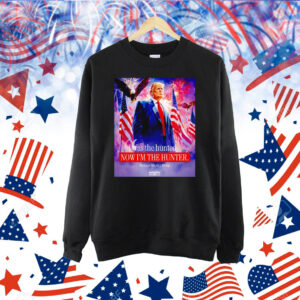I was the hunted now I’m the hunter president Donald Trump Shirt