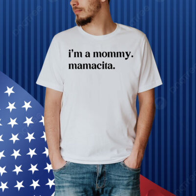I’m A Mommy Mamacita Shirt