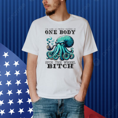 I’m Like 12 People Packed In One Body Spin The Wheel Bitch Shirt