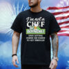 I'm Not A Chef But Boyardeez Days Getting Harder And Harder To Get Through. Shirt