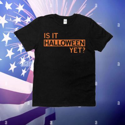 Is It Halloween Yet T-Shirt