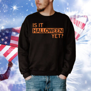 Is It Halloween Yet T-Shirt
