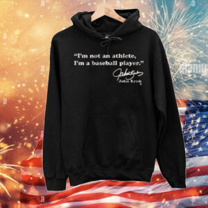 John Kruk: I'm Not An Athlete, I'm a Baseball Player T-Shirt