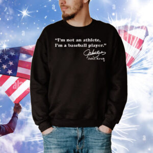 John Kruk: I'm Not An Athlete, I'm a Baseball Player T-Shirt