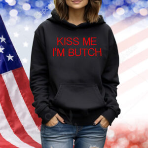 Kiss me I’m butch Shirt