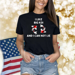 Koi fish i like big koi and i can not lie Shirt