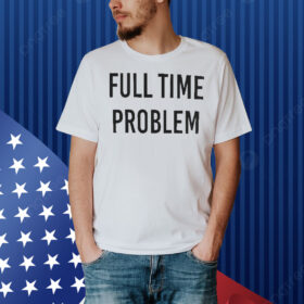 Kyle Larson Part-Time Effort Full Time Problem Shirt