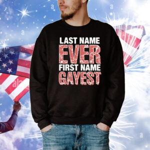 Last Name Ever First Name Gayest T-Shirt