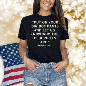 Let Us Know Who The Pedophiles Are Kash Patel Quote Shirt