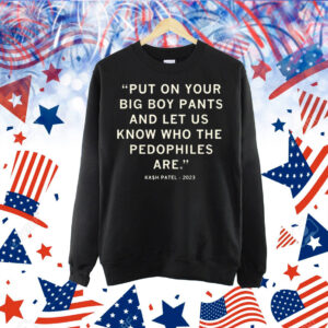 Let Us Know Who The Pedophiles Are Kash Patel Quote Shirt