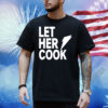 Let her cook Shirt
