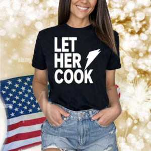 Let her cook Shirt