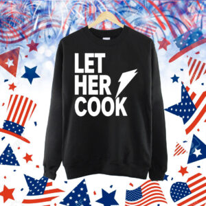 Let her cook Shirt