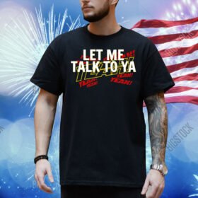 Let me talk to ya yeah Shirt