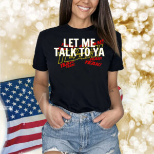 Let me talk to ya yeah Shirt