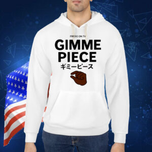 Limted Fredo On Tv Gimme Piece Shirt