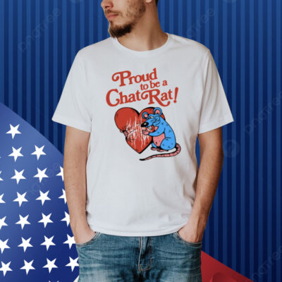 Limted Proud To Be Chat Rat Shirt