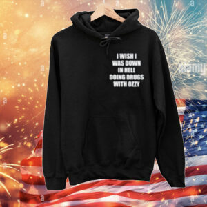 Lindafinegold I Wish Down In Hell Doing Drugs With Ozzy T-Shirt