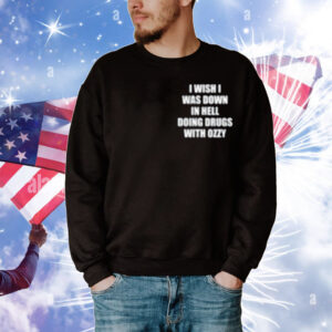 Lindafinegold I Wish Down In Hell Doing Drugs With Ozzy T-Shirt
