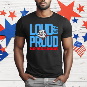Loud And Proud Go Bulldogs T-Shirt
