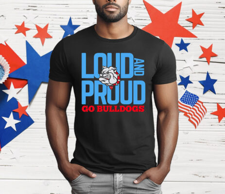 Loud And Proud Go Bulldogs T-Shirt