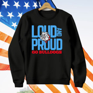 Loud And Proud Go Bulldogs T-Shirt