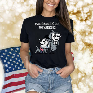 Mandatoryfunday Even Baddies Get The Saddies Shirt