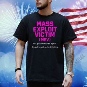 Mass exploit victim Shirt
