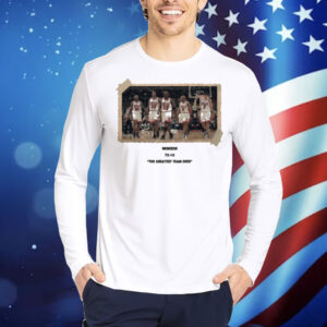 Mcmxcvi 72 10 The Greatest Team Ever Shirt