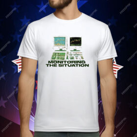 Monitoring The Situation T-Shirt