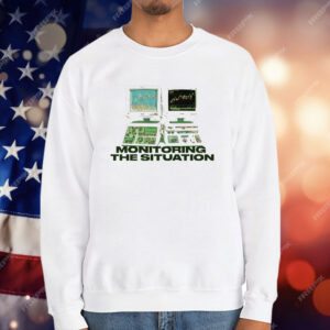 Monitoring The Situation T-Shirt