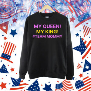 My Queen My King Team Mommy Shirt