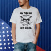 My dream my goal Shirt