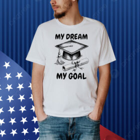 My dream my goal Shirt