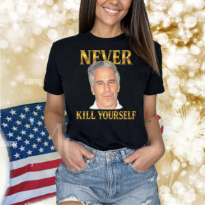 Never Kill Yourself Shirt
