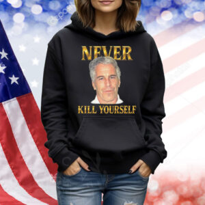 Never Kill Yourself Shirt
