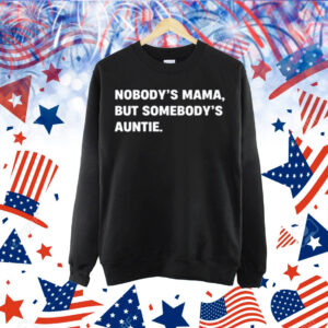 Nobody's Mama But Somebody's Auntie Shirt