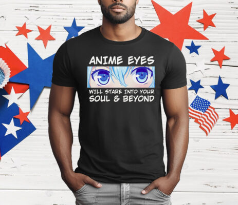 Otaku Anime Eyes Will Stare Into Your Soul And Beyond T-Shirt