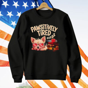 Pawsitively Tired T-Shirt