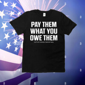 Pay them what you owe them  support women’s basketball T-Shirt