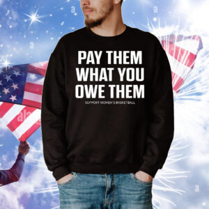 Pay them what you owe them  support women’s basketball T-Shirt